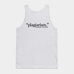 Plagiarism: I just invented a new word! Tank Top